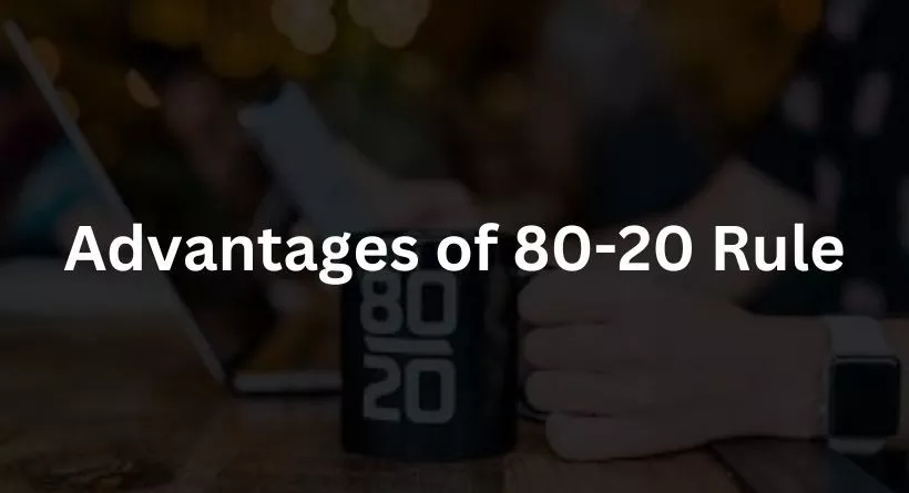Advantages of 80-20 Rule