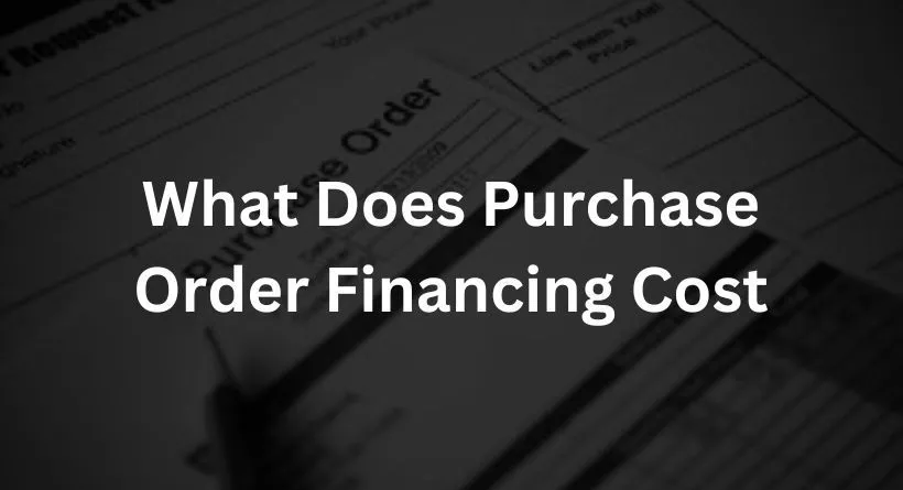 What Does Purchase Order Financing Cost