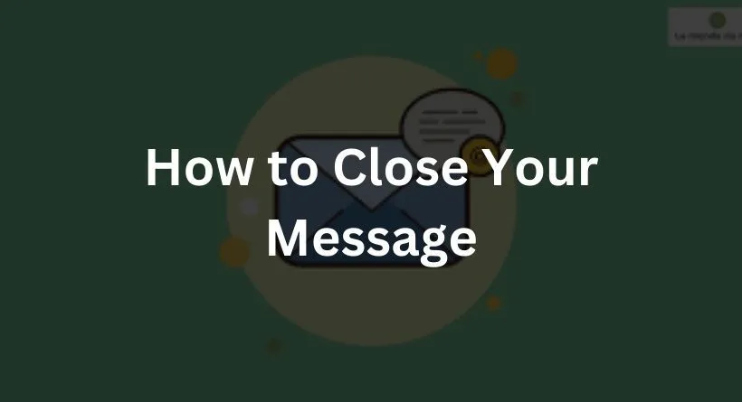 How to Close Your Message