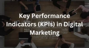 Key Performance Indicators (KPIs) in Digital Marketing