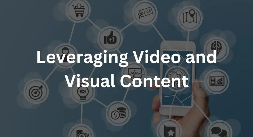 Leveraging Video and Visual Content