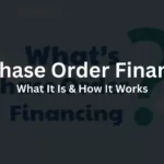 Purchase Order Financing: What It Is & How It Works