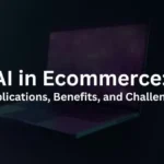 AI in Ecommerce: Applications, Benefits, and Challenges