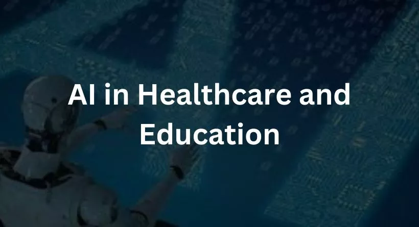 AI in Healthcare and Education