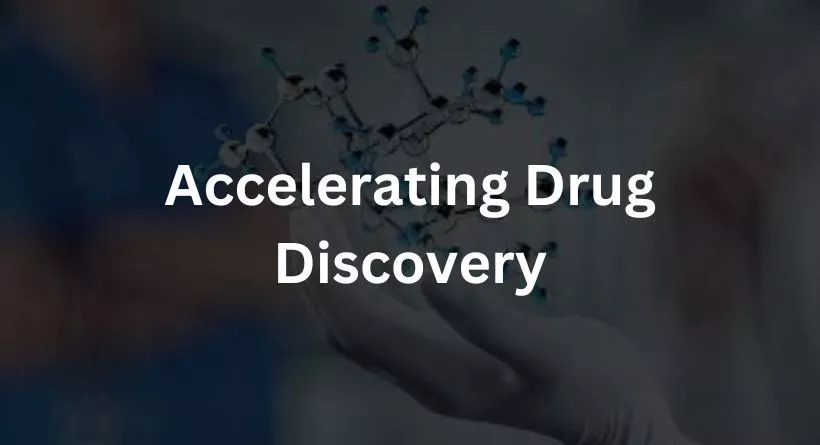 Accelerating Drug Discovery