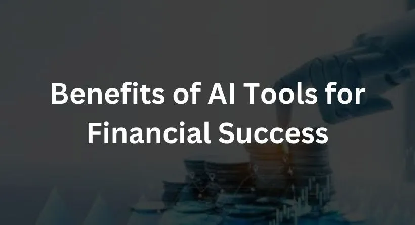 Benefits of AI Tools for Financial Success