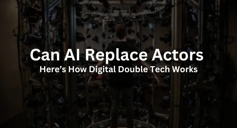 Can AI Replace Actors? Here’s How Digital Double Tech Works