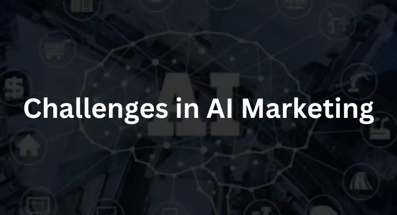 Challenges in AI Marketing