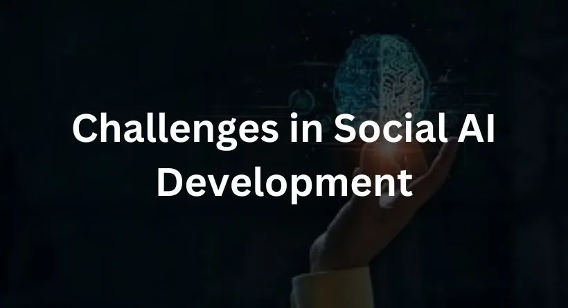 Challenges in Social AI Development