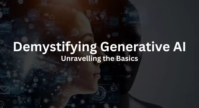 Demystifying Generative AI: Unravelling the Basics