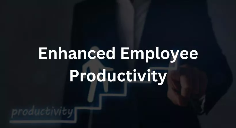 Enhanced Employee Productivity