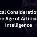 Ethical Considerations in the Age of Artificial Intelligence