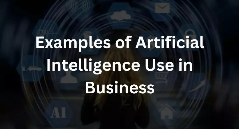Examples of Artificial Intelligence Use in Business