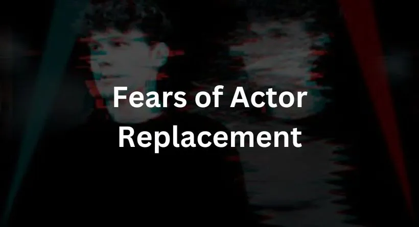 Fears of Actor Replacement