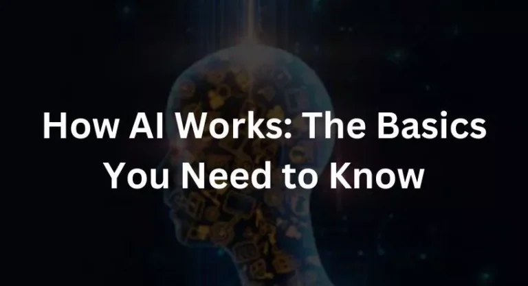 How AI Works: The Basics You Need to Know