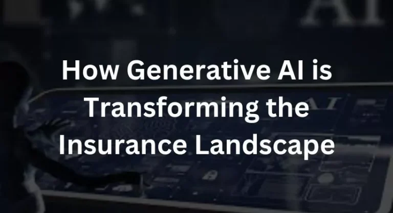How Generative AI is Transforming the Insurance Landscape