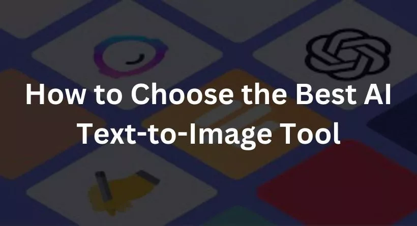 How to Choose the Best AI Text-to-Image Tool
