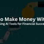 How to Make Money With AI? Using AI Tools for Financial Success