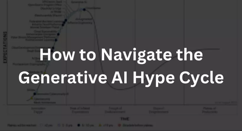 How to Navigate the Generative AI Hype Cycle