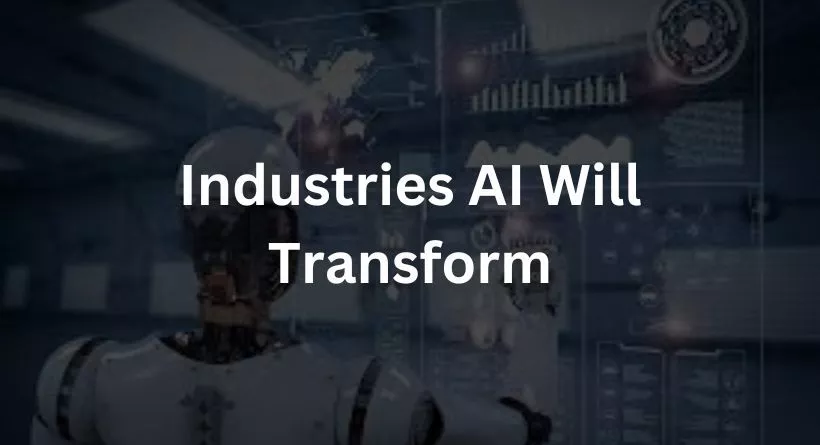 Industries AI Will Transform