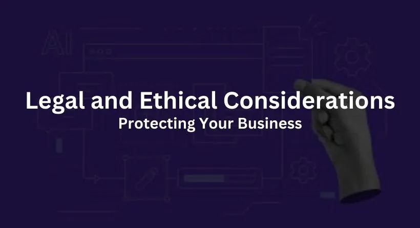 Legal and Ethical Considerations: Protecting Your Business