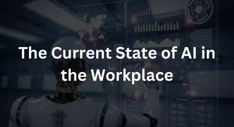 The Current State of AI in the Workplace