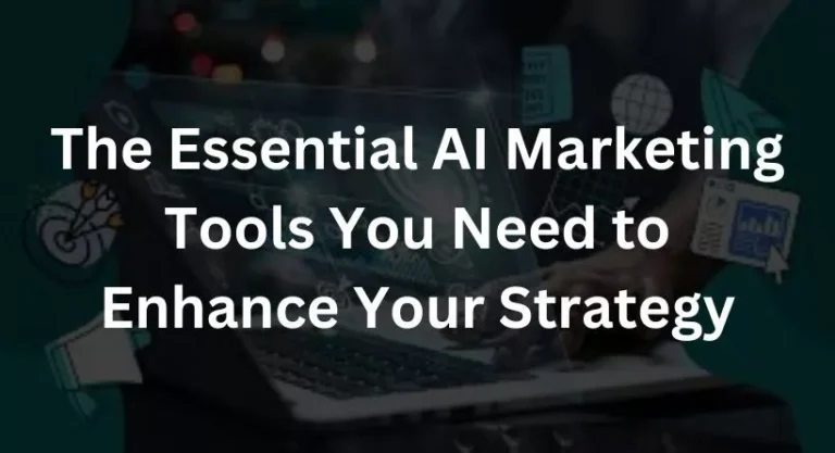 The Essential AI Marketing Tools You Need to Enhance Your Strategy