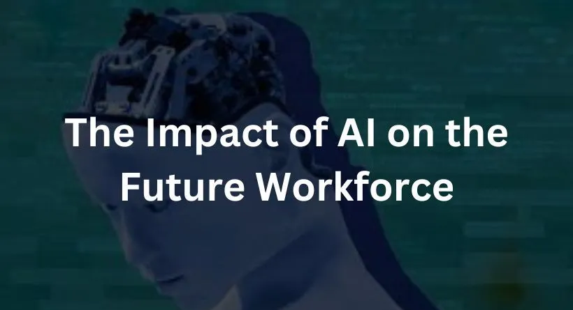The Impact of AI on the Future Workforce