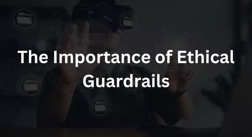 The Importance of Ethical Guardrails