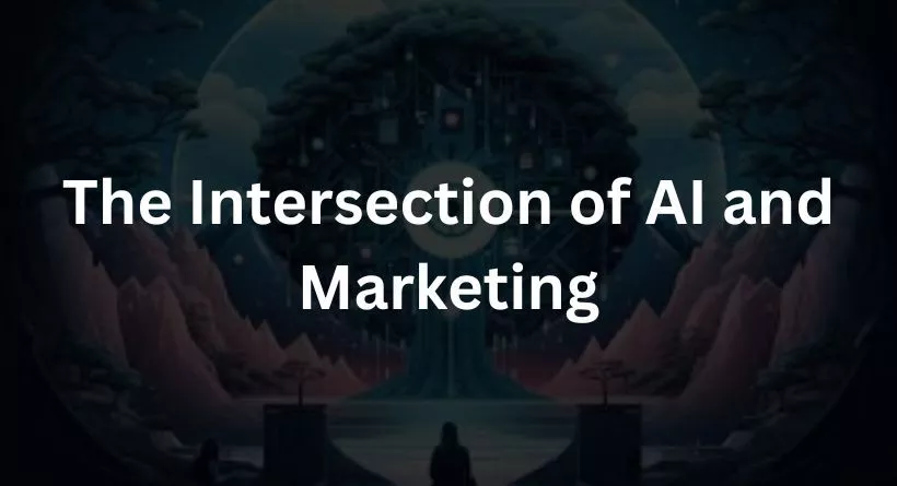 The Intersection of AI and Marketing