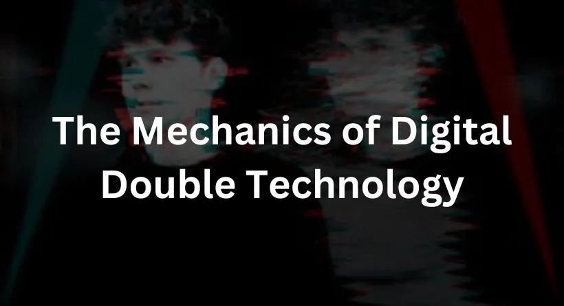 The Mechanics of Digital Double Technology