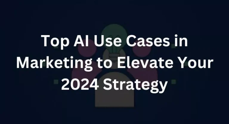Top AI Use Cases in Marketing to Elevate Your 2024 Strategy