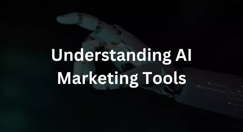 Understanding AI Marketing Tools