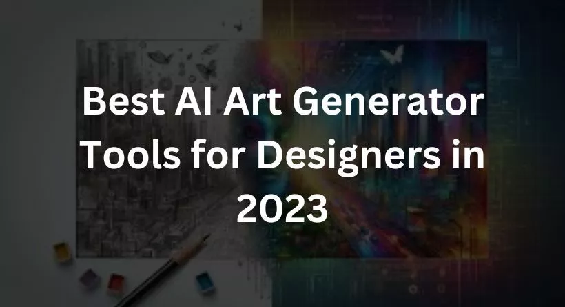 5 Best AI Art Generator Tools for Designers in 2023