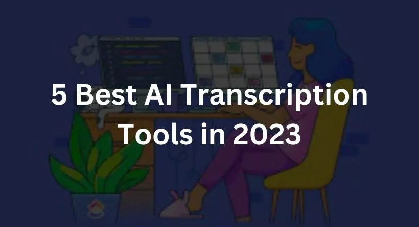 5 Best AI Transcription Tools in 2023