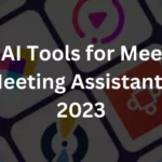 Best AI Tools for Meetings & Meeting Assistants in 2023