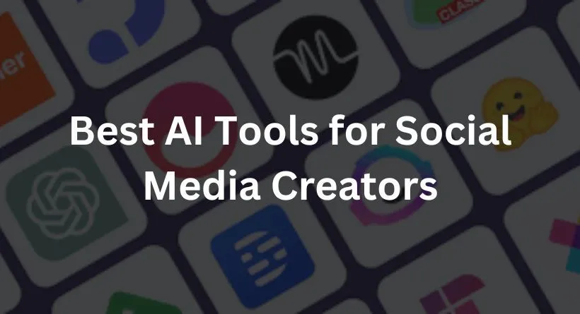 Best AI Tools for Social Media Creators