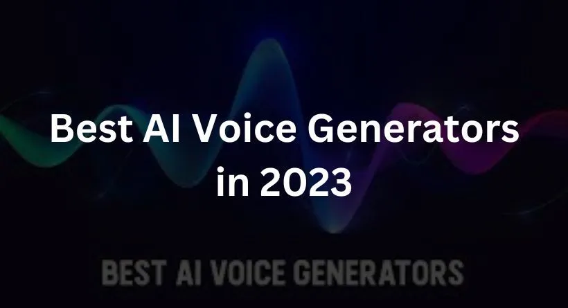Best AI Voice Generators in 2023: A Symphony of Synthetic Speech