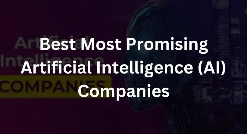 Best Most Promising Artificial Intelligence (AI) Companies: A Comprehensive Guide