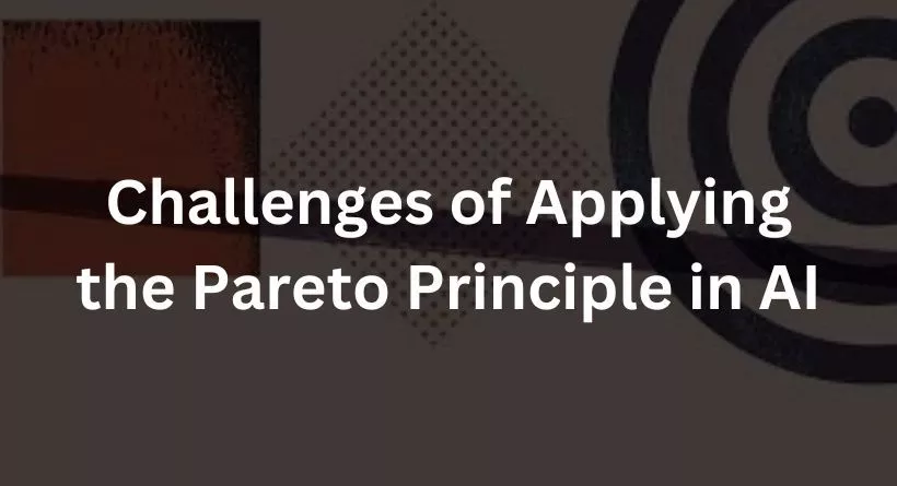 Challenges of Applying the Pareto Principle in AI