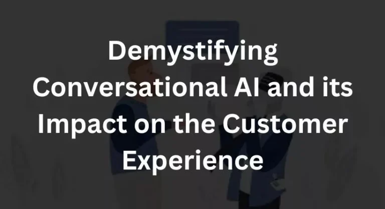 Demystifying Conversational AI and its Impact on the Customer Experience