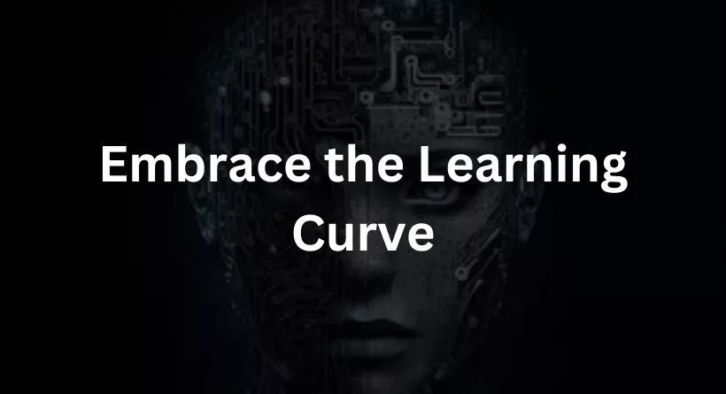 Embrace the Learning Curve