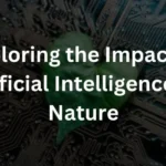 Exploring the Impact of Artificial Intelligence on Nature
