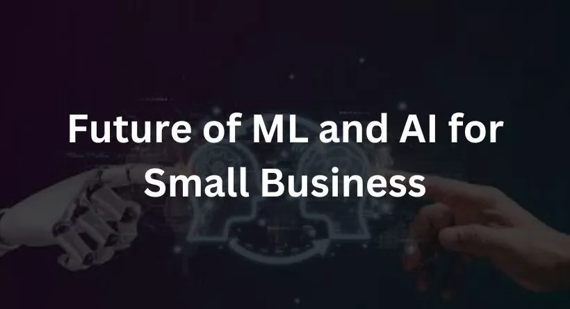 Future of ML and AI for Small Business