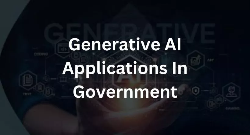 Generative AI Applications: In Government