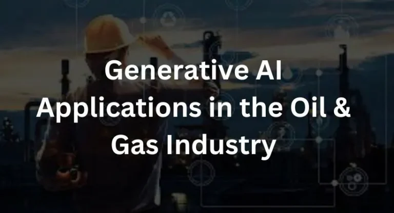 Generative AI Applications in the Oil & Gas Industry