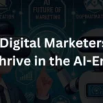 How Digital Marketers Can Thrive in the AI-Era