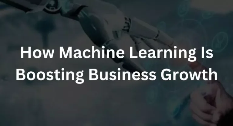 How Machine Learning Is Boosting Business Growth