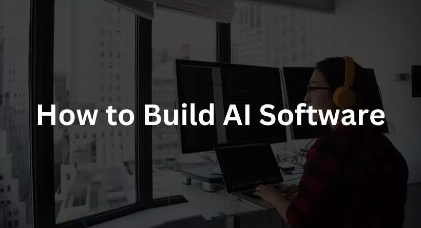 How to Build AI Software