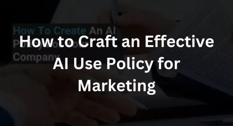 How to Craft an Effective AI Use Policy for Marketing